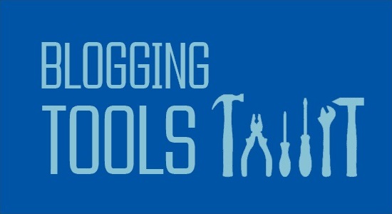 7 Useful Blogging Tools You Need 