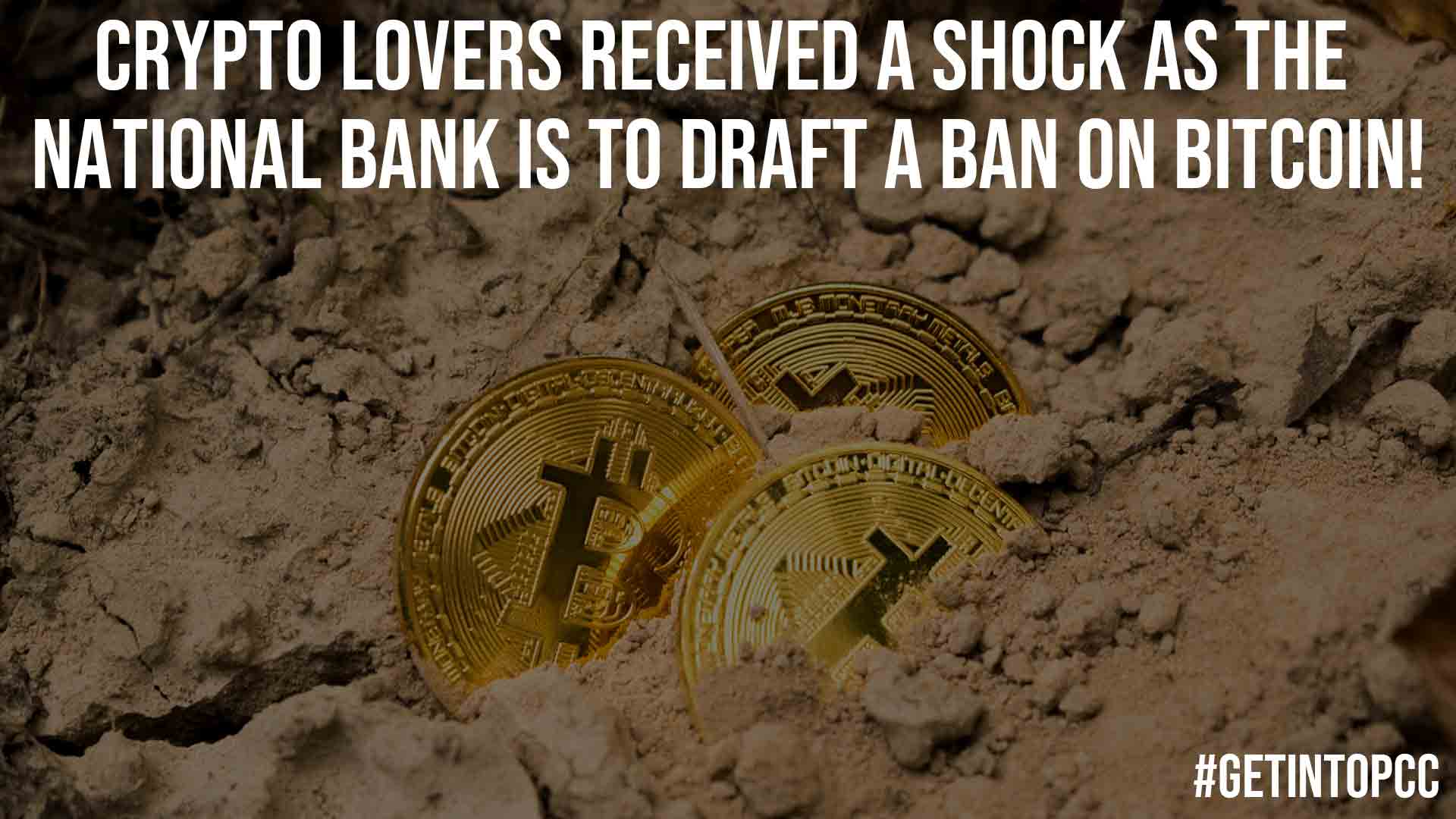 Crypto Lovers Received A Shock As The National Bank Is To Draft A Ban On Bitcoin