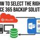 How to Select the Right Office 365 Backup Solution