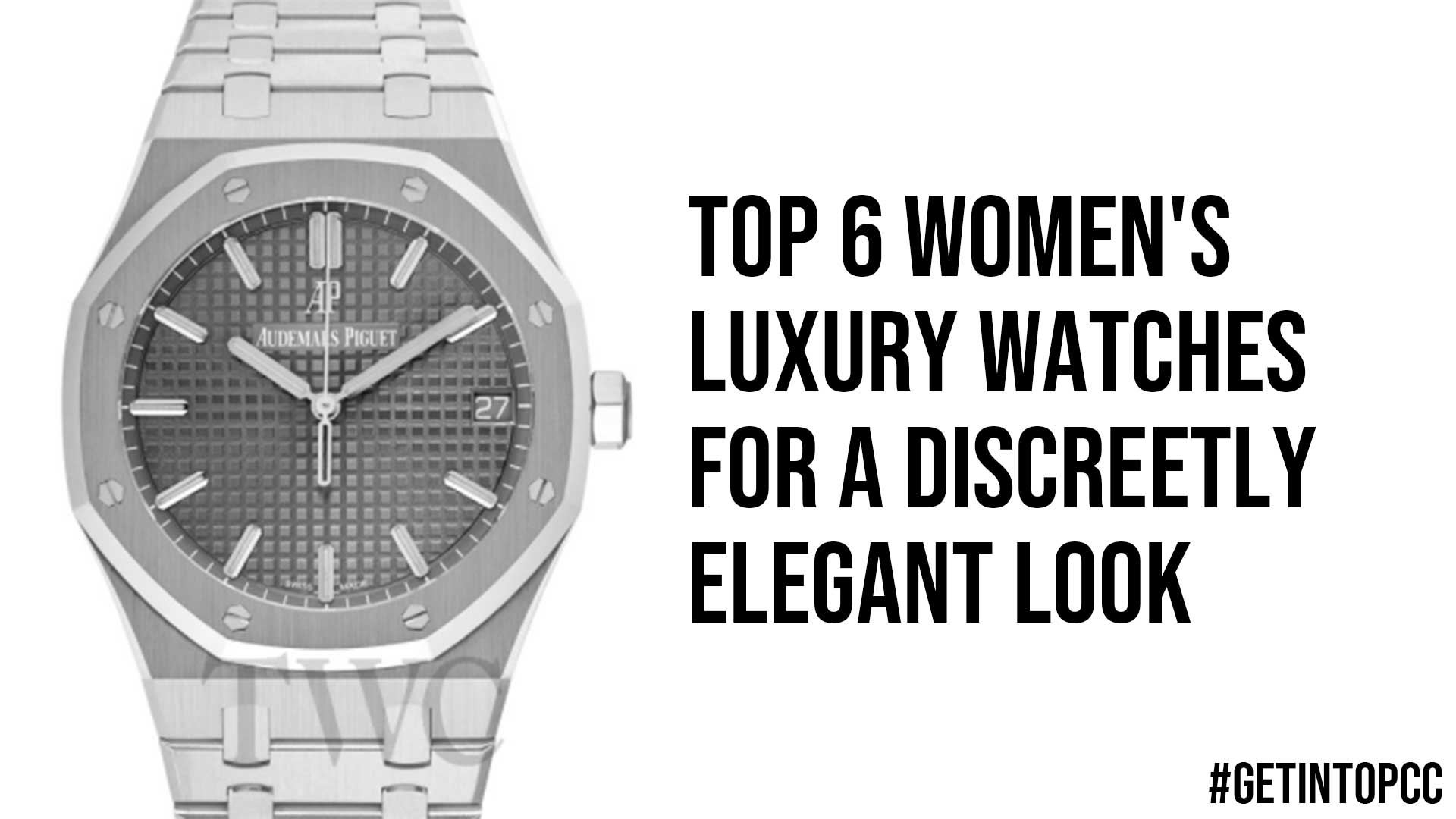 Top 6 Womens Luxury Watches For A Discreetly Elegant Look