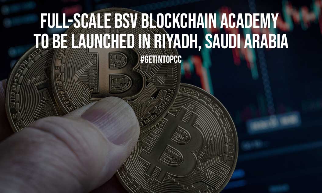 Full Scale BSV Blockchain Academy to be Launched in Riyadh Saudi Arabia
