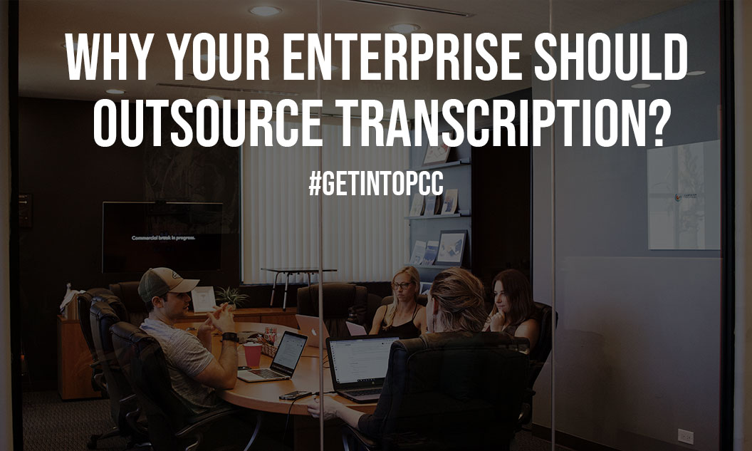 Why Your Enterprise Should Outsource Transcription